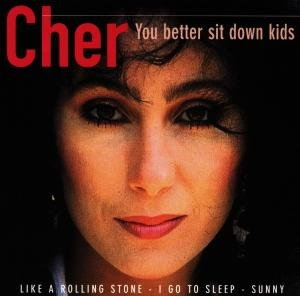 CHER YOU BETTER SIT Cher