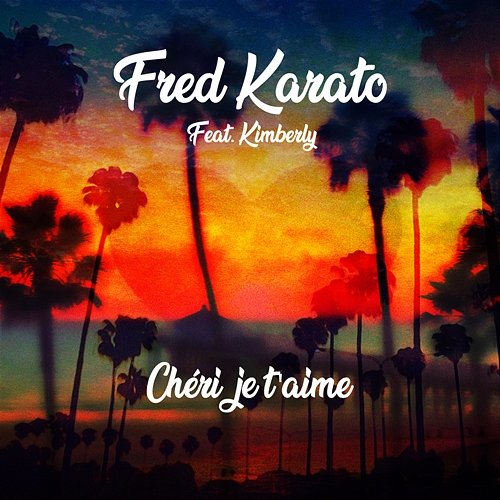 Chéri je t'aime Fred Karato feat. Kimberly