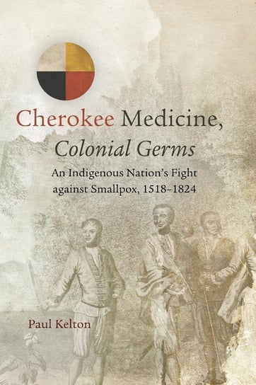 Cherokee Medicine, Colonial Germs Kelton Paul
