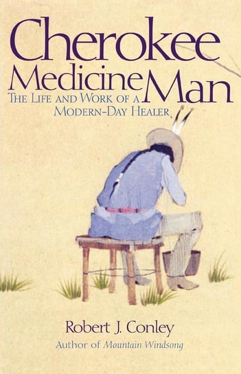 Cherokee Medicine Man Conley Robert J.