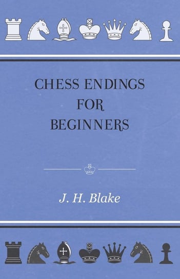 Chess Endings For Beginners J. H. Blake
