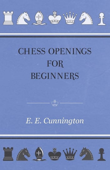Chess Openings For Beginners E. E. Cunnington