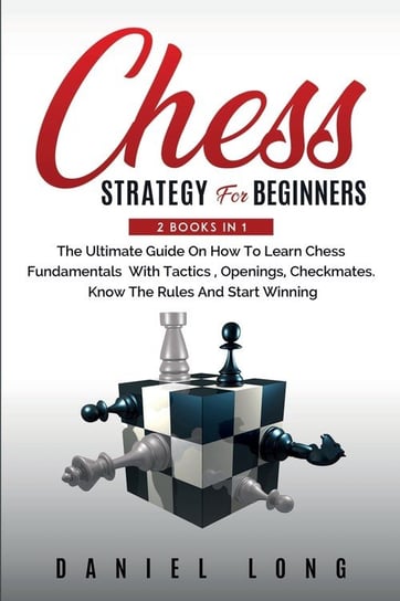 Chess Strategy For Beginners Long Daniel