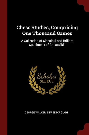 Chess Studies, Comprising One Thousand Games Walker George
