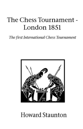 Chess Tournament, The - London 1851 Staunton Howard