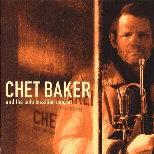 Chet Baker and the Boto Brazilian Quartet Chet Baker and The Boto Brazilian Quartet