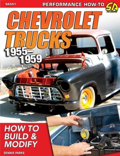 Chevy Trucks 1955-1959: How to Build and Modify Dennis Parks