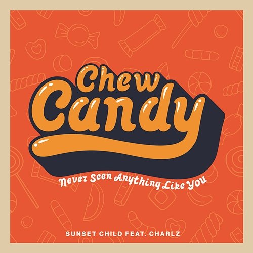 Chew Candy (Never Seen Anything Like You) Sunset Child & Charlz