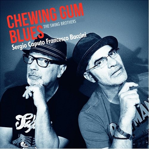 Chewing Gum Blues (The Swing Brothers) Sergio Caputo, Francesco Baccini