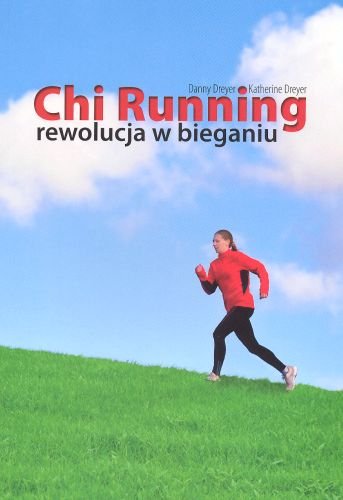 Chi Running. Rewolucja w bieganiu Dreyer Danny, Dreyer Katherine