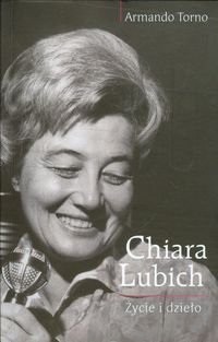 Chiara Lubich. Życie i dzieło Torno Armano
