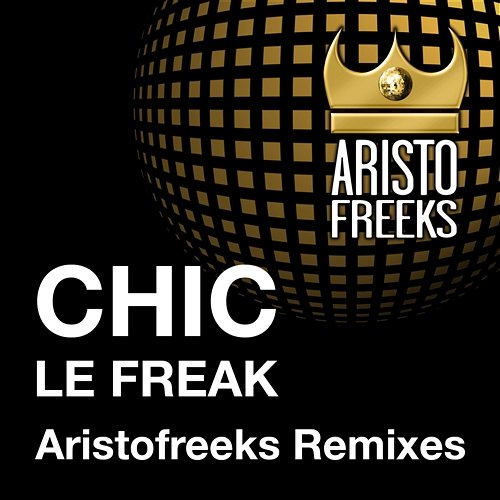 Chic & Aristofreeks Le Freak Remixes Chic