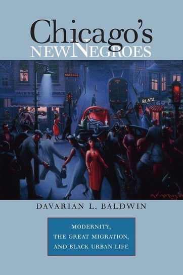 Chicago's New Negroes Baldwin Davarian L.