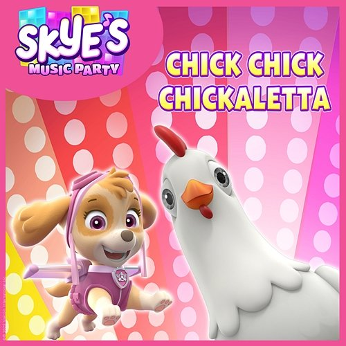 Chick Chick Chickaletta (Skye's Music Party) PAW Patrol