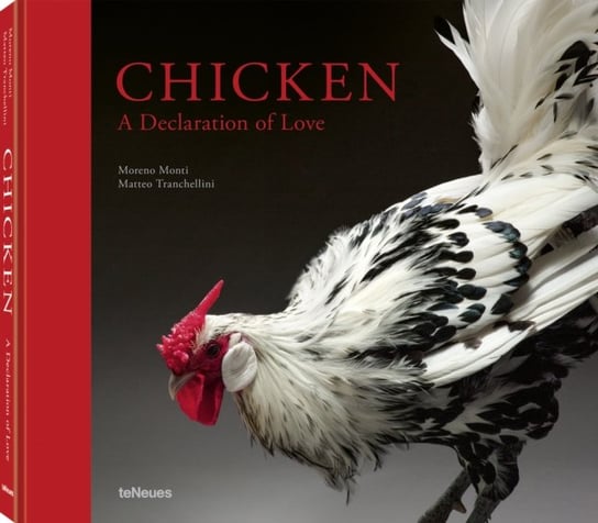 Chicken. A Declaration of Love Matteo Tranchellini, Moreno Monti