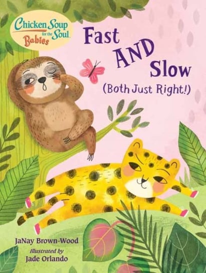 Chicken Soup for the Soul BABIES. Fast AND Slow (Both Just Right!). A Book About Accepting Differenc Janay Brown-Wood, Jade Orlando