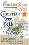Chicken Soup for the Soul: Christian Teen Talk: Christian Teens Share Their Stories of Support, Inspiration and Growing Up Newmark Amy, Canfield Jack Mark, Canfield Jack, Hansen Mark Victor