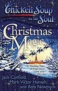 Chicken Soup for the Soul: Christmas Magic: 101 Holiday Tales of Inspiration, Love, and Wonder Newmark Amy, Canfield Jack Mark, Canfield Jack, Hansen Mark Victor