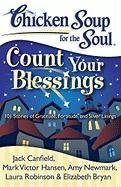 Chicken Soup for the Soul: Count Your Blessings: 101 Stories of Gratitude, Fortitude, and Silver Linings Newmark Amy, Canfield Jack Mark, Canfield Jack, Hansen Mark Victor