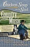 Chicken Soup for the Soul: Country Music: The Inspirational Stories Behind 101 of Your Favorite Country Songs Rudder Randy, Canfield Jack Mark, Canfield Jack, Hansen Mark Victor