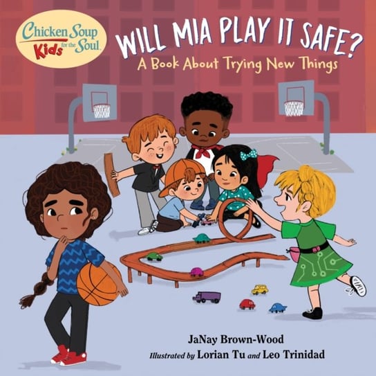 Chicken Soup for the Soul KIDS. Mia Takes a Shot. A Book About Trying New Things Janay Brown-Wood, Lorian Tu