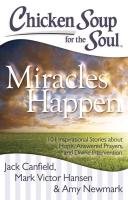 Chicken Soup for the Soul: Miracles Happen Canfield Jack, Hansen Mark Victor