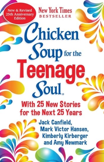 Chicken Soup for the Teenage Soul 25th Anniversary Edition. An Update of the 1997 Classic Newmark Amy