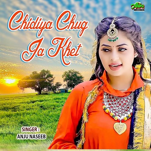 Chidiya Chug Ja Khet Anju Naseeb
