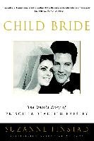 Child Bride: The Untold Story of Priscilla Beaulieu Presley Finstad Suzanne