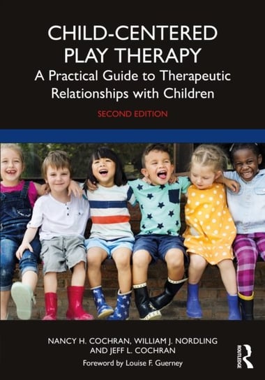 Child-Centered Play Therapy: A Practical Guide to Therapeutic Relationships with Children Opracowanie zbiorowe