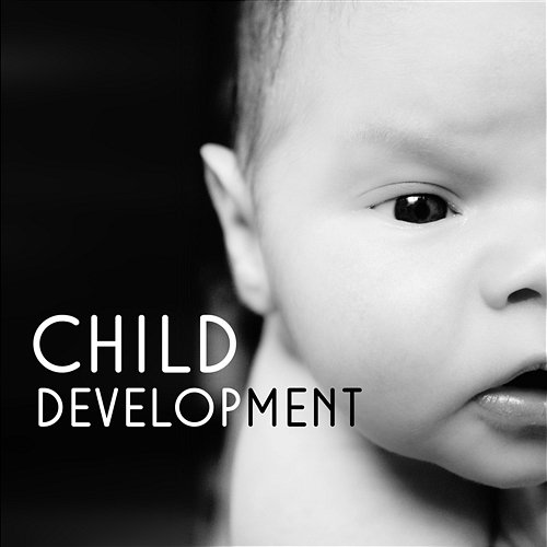 Child Development – Beautiful Soothing Sounds Collection, New Experience, Dream Moods, Serenity Sleep and Harmony of Sense Baby Music Center