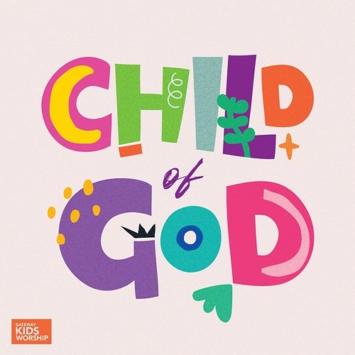 Child of God Gateway Kids Worship