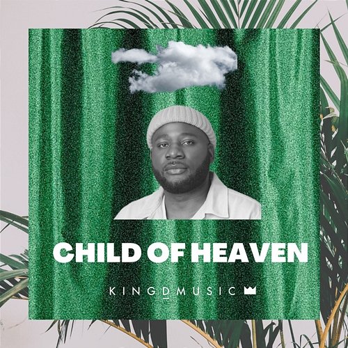 Child Of Heaven Kingdmusic