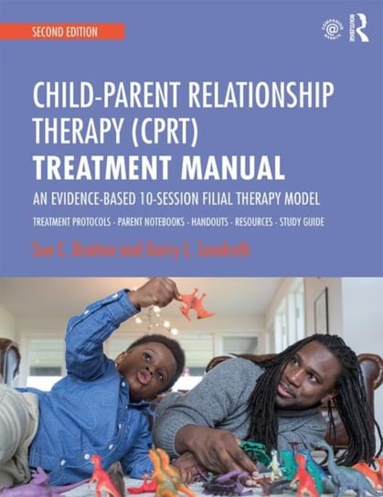 Child-Parent Relationship Therapy (CPRT) Treatment Manual: An Evidence-Based 10-Session Filial Thera Opracowanie zbiorowe