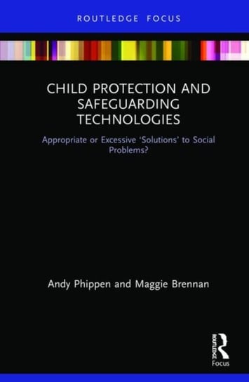 Child Protection and Safeguarding Technologies. Appropriate or Excessive Solutions to Social Problem Maggie Brennan, Andy Phippen