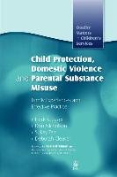 Child Protection, Domestic Violence and Parental Substance Misuse Cleaver Deborah