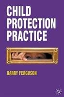 Child Protection Practice Ferguson Harry, Norton Jim