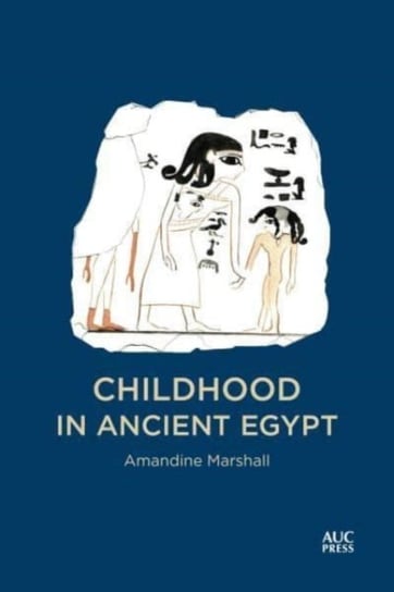 Childhood in Ancient Egypt Amandine Marshall