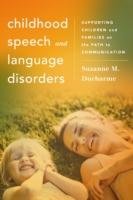 Childhood Speech and Language Disorders: Supporting Children and Families on the Path to Communication Ducharme Suzanne M.