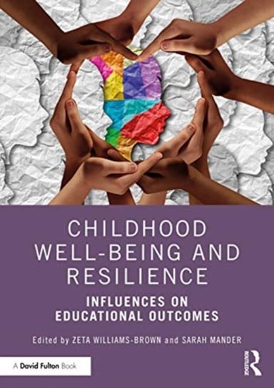 Childhood Well-being and Resilience: Influences on Educational Outcomes Opracowanie zbiorowe