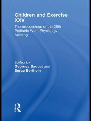 Children and Exercise XXV: The Proceedings of the 25th Pediatric Work Physiology Meeting Berthoin Serge