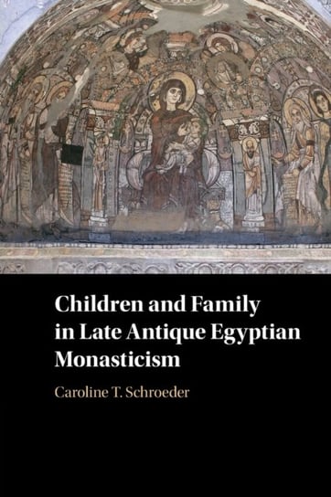 Children and Family in Late Antique Egyptian Monasticism Opracowanie zbiorowe