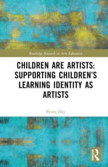 Children are Artists: Supporting Children's Learning Identity as Artists Opracowanie zbiorowe