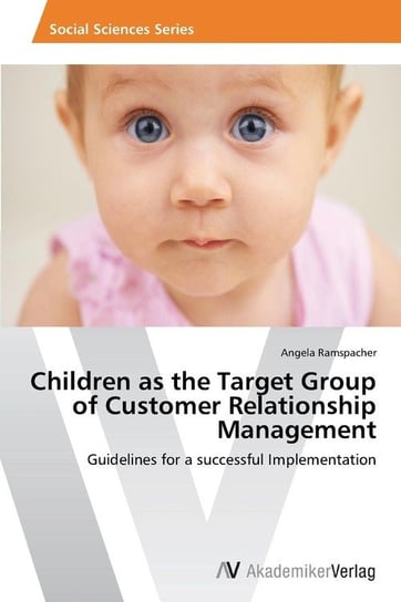 Children as the Target Group of Customer Relationship Management Ramspacher Angela