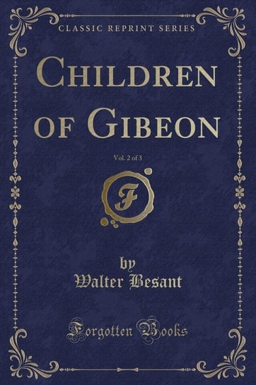 Children of Gibeon, Vol. 2 of 3 (Classic Reprint) Besant Walter