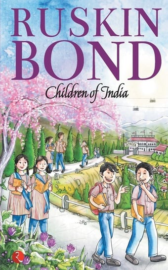 CHILDREN OF INDIA Ruskin Bond