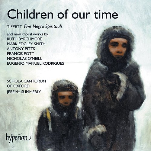 Children of our Time: Tippett Spirituals & Other Choral Works Schola Cantorum Of Oxford, Jeremy Summerly