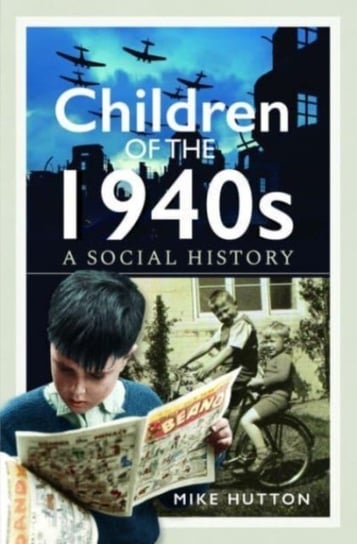 Children of the 1940s: A Social History Mike Hutton