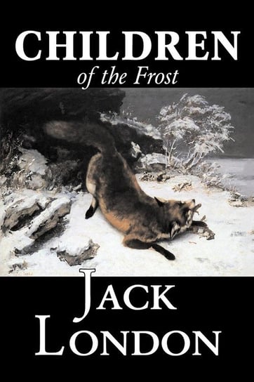Children of the Frost by Jack London, Fiction, Classics London Jack