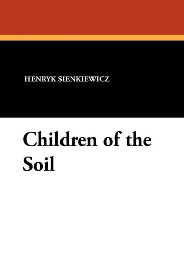 Children of the Soil Sienkiewicz Henryk K.